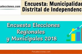Encuesta Municipalidad Distrital de Independencia Elecciones 2018
