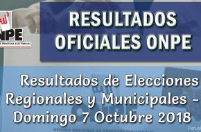 ONPE: Resultados Oficiales en VIVO Elecciones Regionales y Municipales – Domingo 7 Octubre 2018